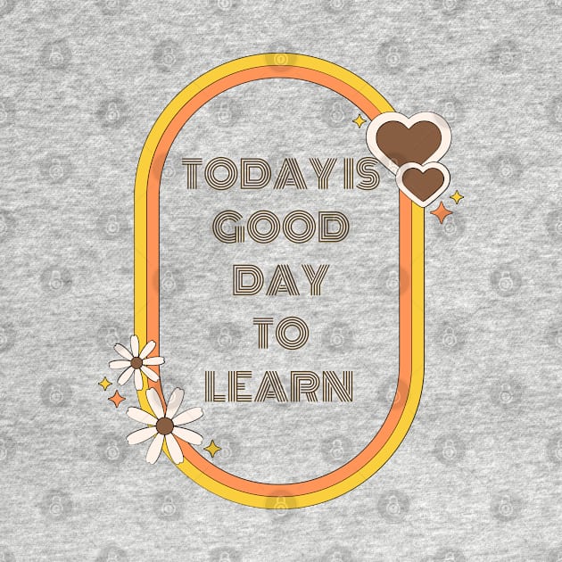 Today is a good day to learn by Don’t Care Co